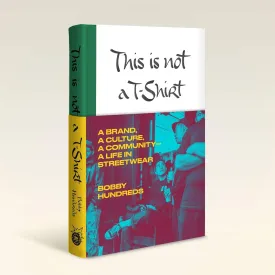 This Is Not a T-Shirt: A Brand, a Culture, a Community--a Life in Streetwear Hardcover  June 25, 2019
